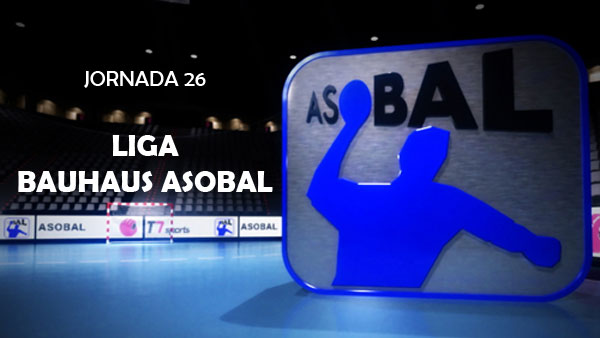 Jornada 26 Liga BAUHAUS ASOBAL