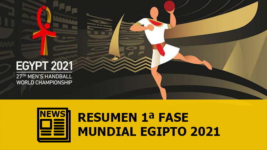 Mundial Egipto 2021: Resumen primera fase